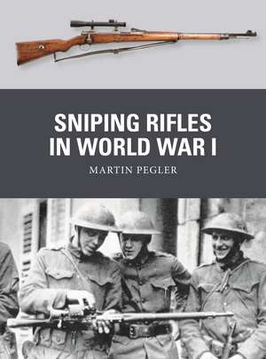 Sniping Rifles in World War I de Martin Pegler