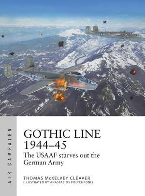 Gothic Line 1944–45: The USAAF starves out the German Army de Thomas McKelvey Cleaver