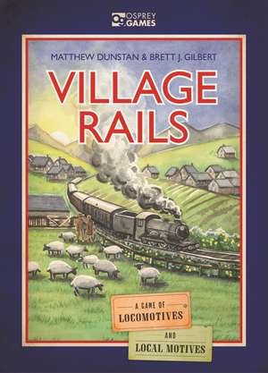 Village Rails: A Game of Locomotives and Local Motives de Matthew Dunstan