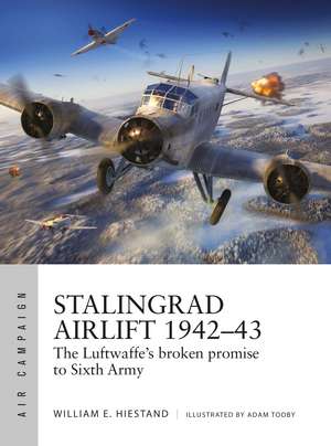 Stalingrad Airlift 1942–43: The Luftwaffe's broken promise to Sixth Army de William E. Hiestand