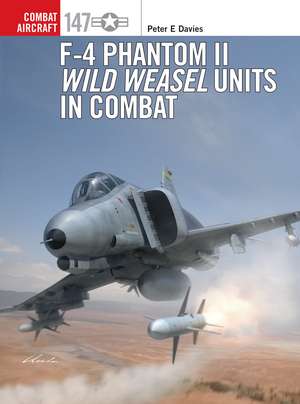 F-4 Phantom II Wild Weasel Units in Combat de Peter E. Davies