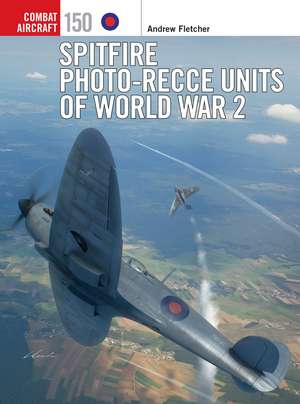 Spitfire Photo-Recce Units of World War 2 de Jim Laurier