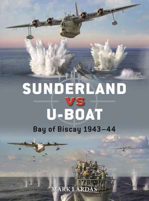 Sunderland vs U-boat: Bay of Biscay 1943–44 de Mark Lardas