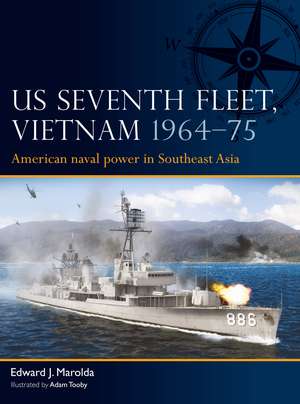 US Seventh Fleet, Vietnam 1964–75: American naval power in Southeast Asia de Edward J. Marolda