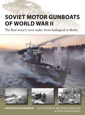 Soviet Motor Gunboats of World War II: The Red Army's 'river tanks' from Stalingrad to Berlin de Przemyslaw Budzbon