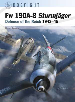 Fw 190 Sturmjäger: Defence of the Reich 1943–45 de Robert Forsyth