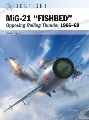 MiG-21 "FISHBED": Opposing Rolling Thunder 1966–68 de István Toperczer