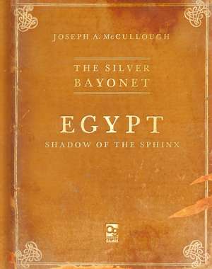 The Silver Bayonet: Egypt: Shadow of the Sphinx de Joseph A. McCullough