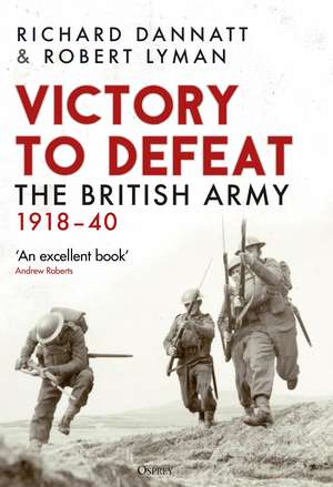 Victory to Defeat: The British Army 1918–40 de Richard Dannatt