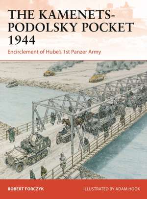 The Kamenets-Podolsky Pocket 1944 de Robert Forczyk