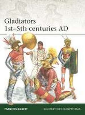 Gladiators 1st-5th Centuries AD de Francois Gilbert