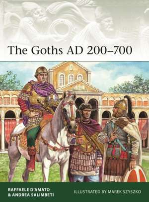 The Goths AD 200-700 de Raffaele D'Amato