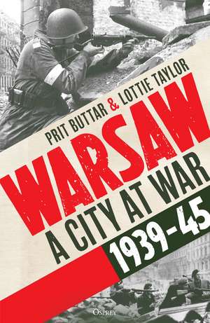 Warsaw: A City at War, 1939–45 de Prit Buttar