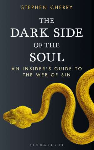 The Dark Side of the Soul: An Insider's Guide to the Web of Sin de Stephen Cherry