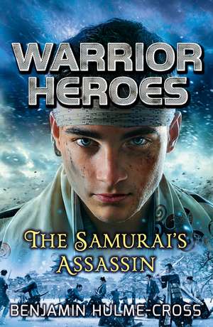 Warrior Heroes: The Samurai's Assassin de Benjamin Hulme-Cross