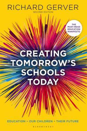 Creating Tomorrow's Schools Today: Education - Our Children - Their Futures de Richard Gerver