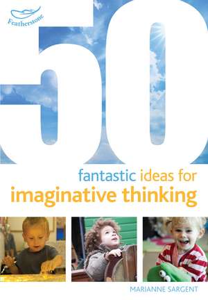 50 Fantastic Ideas for Imaginative Thinking de Marianne Sargent