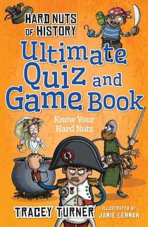 Hard Nuts of History Ultimate Quiz and Game Book de Tracey Turner