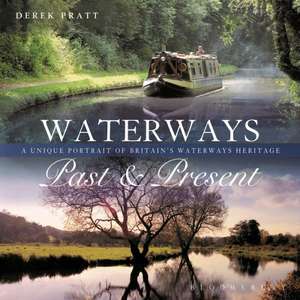 Waterways Past & Present: A Unique Portrait of Britain's Waterways Heritage de Derek Pratt