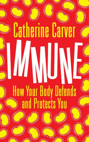 Immune: How Your Body Defends and Protects You de Catherine Carver