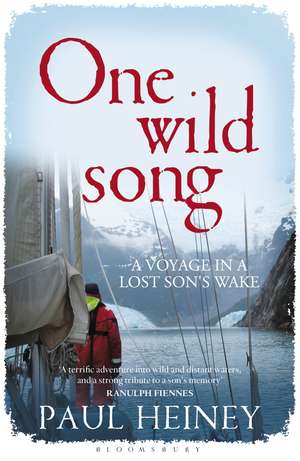 One Wild Song: A Voyage in a Lost Son's Wake de Paul Heiney