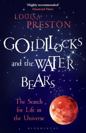 Goldilocks and the Water Bears: The Search for Life in the Universe de Louisa Preston