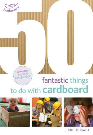 50 Fantastic Things to Do with Cardboard de Judit Horvath