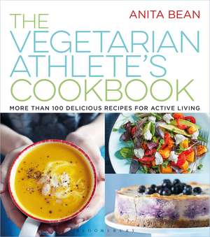 The Vegetarian Athlete's Cookbook: More Than 100 Delicious Recipes for Active Living de Anita Bean