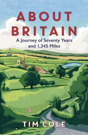 About Britain: A Journey of Seventy Years and 1,345 Miles de Dr Tim Cole