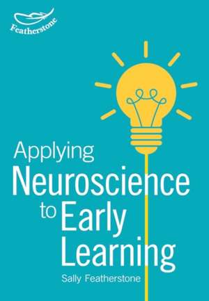 Making Sense of Neuroscience in the Early Years de Sally Featherstone