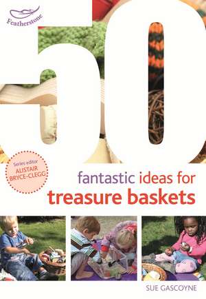 50 Fantastic Ideas for Treasure Baskets de Sue Gascoyne