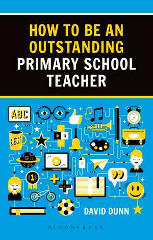 How to be an Outstanding Primary School Teacher 2nd edition de David Dunn