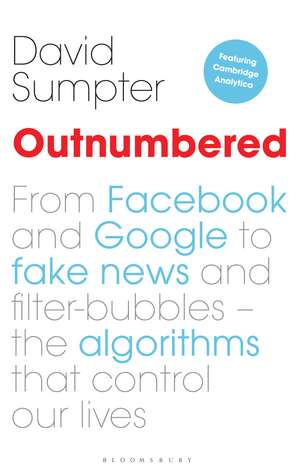 Outnumbered: From Facebook and Google to Fake News and Filter-bubbles – The Algorithms That Control Our Lives de David Sumpter