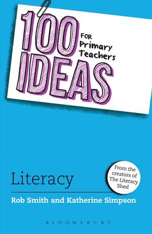 100 Ideas for Primary Teachers: Literacy de Rob Smith