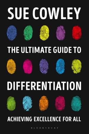 The Ultimate Guide to Differentiation: Achieving Excellence for All de Sue Cowley