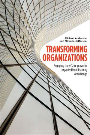 Transforming Organizations: Engaging the 4Cs for Powerful Organizational Learning and Change de Professor Michael Anderson