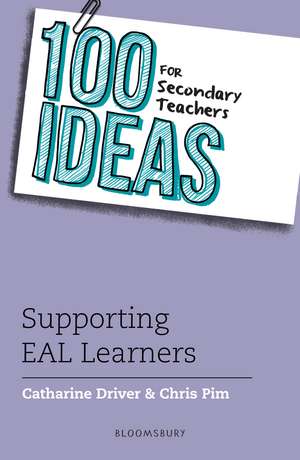 100 Ideas for Secondary Teachers: Supporting EAL Learners de Catharine Driver