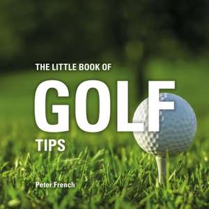 The Little Book of Golf Tips de Peter French