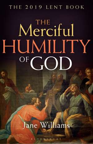 The Merciful Humility of God: The 2019 Lent Book de Jane Williams