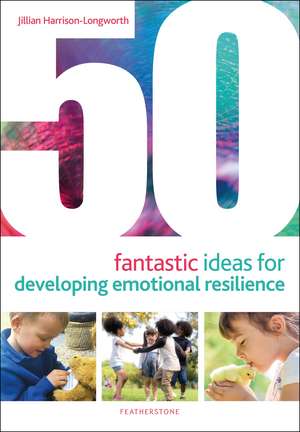 50 Fantastic Ideas for Developing Emotional Resilience de Jillian Harrison-Longworth