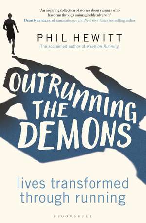 Outrunning the Demons: Lives Transformed through Running de Phil Hewitt