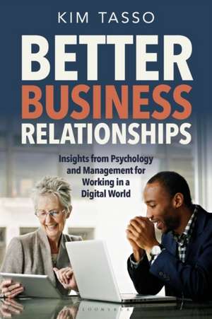 Better Business Relationships: Insights from Psychology and Management for Working in a Digital World de Kim Tasso