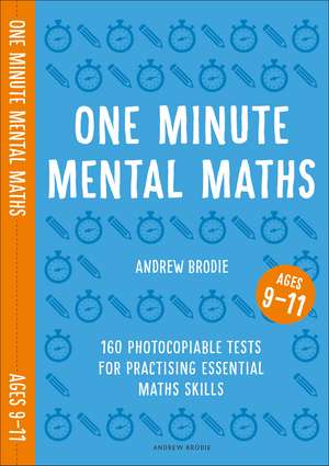 One Minute Mental Maths for Ages 9-11: 160 photocopiable tests for practising essential maths skills de Andrew Brodie