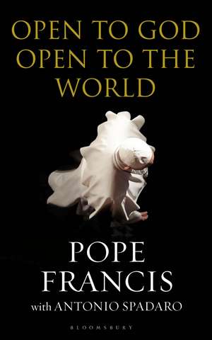 Open to God: Open to the World de His Holiness Pope Francis