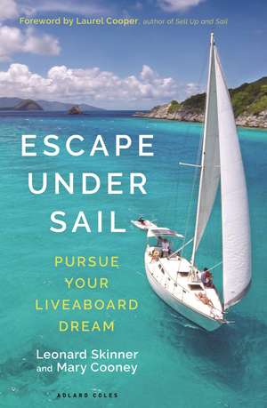 Escape Under Sail: Pursue Your Liveaboard Dream de Leonard Skinner