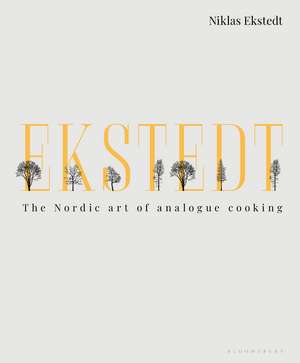 Ekstedt: The Nordic Art of Analogue Cooking de Niklas Ekstedt