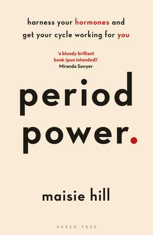 Period Power: Harness Your Hormones and Get Your Cycle Working For You de Maisie Hill