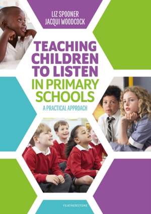 Teaching Children to Listen in Primary Schools: A practical approach de Liz Spooner