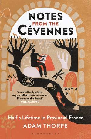 Notes from the Cévennes: Half a Lifetime in Provincial France de Adam Thorpe