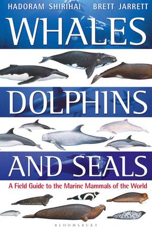 Whales, Dolphins and Seals: A field guide to the marine mammals of the world de Hadoram Shirihai